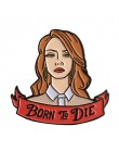 Urodzony, aby umrzeć przypinka Lana del Rey super prezent dla fanów